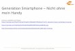 Generation Smartphone Nicht ohne mein Handy - buchmesse.de · LfM-Studie „Mediatisierung Mobil“, 2015 Hinsichtlich der Bindung zu ihrem Mobiltelefon zeigen sich bei den befragten