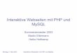 Interaktive Webseiten mit PHP und · PDF fileMontag, 5. Mai 2003 Interaktive Webseiten mit PHP und MySQL PHP Einführung (28.4.03) • Quellen • Grundsätze / Konzepte von Webprogrammiersprachen