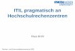 ITIL pragmatisch an Hochschulrechenzentren - dini.de · Einbeziehung aller ITIL Prozesse, kein direkter Fokus auf Incident Management und Anbindung an Personen und Organisationsverzeichnis,