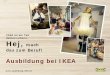 IKEA ist ein Teil deines Lebens. Hej, mach das zum Beruf! bei IKEA FY15.pdf · IKEA IST EIN TEIL DEINES LEBENS. Das IKEA ein Einrichtungshaus ist – das weißt du . bestimmt schon
