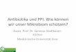 Antibiotika und PPI: Wie können wir unser Mikrobiom schützen? · Antibiotika und PPI: Wie können wir unser Mikrobiom schützen? Assoz. Prof. Dr. Vanessa Stadlbauer-Köllner Medizinische