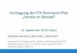 Fachtagung der PTK Rheinland-Pfalz „Familie im Wandel“ · Fachtagung der PTK Rheinland-Pfalz „Familie im Wandel“ 14. September 2019, Mainz Sebastian Baumann, Dipl.-Psych.,