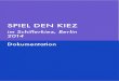 SPIEL DEN KIEZspiel-den-kiez.org/dwnlds/SPIEL-DEN-KIEZ_Dokumentation2014.pdf · 9 ‚Spiel den Kiez‘ ist ein spielbasiertes Tool, um eine Re-flektion über Stadtentwicklung anzuregen,