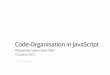 Code-Organisation in JavaScript - frederic-hemberger.de · JAVASCRIPT Zentraler Namespace nach außen (myApp) Codekapselung und Sichtbarkeit (wie bei der IIFE) Code kann so über