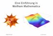 Eine Einführung in Wolfram Mathematica · Wolfram Mathematica Malte Koster 31.08.2016. Malte Koster 31.08.2016 2 Übersicht Programmübersicht Grundlegende Funktionen Listen,Vektoren