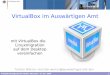 VirtualBox im Auswärtigen Amt - guug.de · VirtualBox via white list erlaubt. Frühjahrsfachgespräch GUUG, München. 14. 03. 2008 12 Migrationen 2007 und 2008 Komplettumstellung