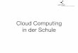 Cloud Computing in der Schule - Bildung und ICT · 2. Vor- und Nachteile von Cloud Computing für die Schule 3. Einen Cloud-Dienst implementieren 3.1 Auswahl des Anbieters 3.2 Konzept