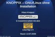 KNOPPIX – GNU/Linux ohne · PDF fileKNOPPIX – GNU/Linux ohne Installation Klaus Knopper KNOPPER.NET in Zusammenarbeit mit dem LinuxTag e.V. Stand: 13.07.2003 •First •Prev •Next