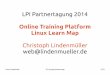 Online Training Platform Linux Learn Map - lpice.eu · PDF fileLinux Essentials 101-project-learnmap 3/18 Course „Linux Grundlagen“ 12 sessions of 90 minutes – 30min Lecture