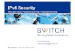 SWITCH - IPv6 Security 3 · IPv6 Security Wie das neue Protokoll auf Ihre IT-Sicherheit wirkt Frank Herberg frank.herberg@switch.ch Security-Zone – Zürich, 18. September 2012