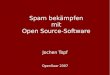 Spam bekämpfen mit Open Source-Software fileSpam bekämpfen Viele Antispam-Maßnahmen Unüberschaubare Menge an Open Source-Programmen Implementierung (fast) aller Maßnahmen als