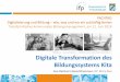 Digitale Transformation des Bildungssystems Kita · Kita-Modellprojekte seit 2010 Strategiepapiere (2016/17) HdkF-Kita-Umfrage 2017: 75% dafür! *Quellen: Deutsche Telekom Stiftung/Institut