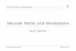 Neurale Netze und Biostatistik - meduniwien.ac.at · Neurale Netze und Biostatistik Geschichte 1943 McCulloch (Psychiater und Neuroanatom) and Pitts (Ma-thematiker) pr¨asentieren