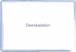Deeskalation - userpages.uni-koblenz.deluetjen/ws14/rede.pdf · Stufenmodell der Deeskalation Deeskalationsstufe I → Vermeidung der Entstehung von Gewalt und Aggression Deeskalationsstufe