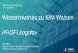 PROFI Kunden-Webcast 07. März 2017 Wissenswertes zu IBM ... · “Cognitive computing is the simulation of human thought processes in a computerized model. Cognitive computing involves