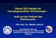 Vitamin B12-Mangel bei neurodegenerativen Erkrankungen ... · PDF fileNeurologische Symptome des B-Vitaminmangels Zungenbrennen Vitamin B 12 Blasenstörungen Vitamin B 12 Myelopathie