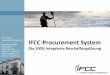IFCC-Procurement System · • Rückgabe der Bestellinformation in beliebigem Format: Email, ASCII, XML, OPENtrans . . . Sonstige Funktionalitäten • erreichbar 24 x 7 online –