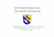 GIS-Anwendung in der Gemeinde Eschenburg · GIS-Struktur in Eschenburg 1 Arbeitsplatz Bauabteilung Server mit umfangreichen Bearbeitungsmöglichkeiten Weitere 7 Auskunftsplätze in