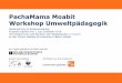 PachaMama Moabit Workshop Umweltpädagogikäume.berlin/wp-content/uploads/2018/12/2018-12-01... · Die Schülerinnen und Schüler lernen, • dass wir alle von der „Mutter Erde“