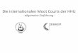 Die internationalen Moot Courts der HHU · • Beide Moot Courts werden von Sponsoren (große Kanzleien, Freundeskreis der Fakultät) gefördert. Dabei treten Vis und Jessup Moot