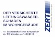 DER VERSICHERTE LEITUNGSWASSER- SCHADEN IM … · DER VERSICHERTE LEITUNGSWASSER-SCHADEN IM WOHNGEBÄUDE 18. Sanitärtechnisches Symposium der FH Münster am 14.02.2018