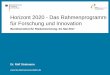 Horizont 2020 - Das Rahmenprogramm für Forschung und ... · innovation“, pre -standardisation or pre -commercial procurement, procurement of innovative solutions • In allen Programmbereichen