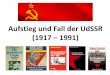 Aufstieg und Fall der UdSSR (1917 1991)ebenfuehrer.bplaced.net/files/Aufstieg-und-Fall-der-UdSSR.pdf · –Boris Jelzin erhielt 89% der Stimmen –Er kritisiert das Machtmonopol der