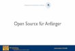 Open Source für Anfänger - Medienwissenschaft Uni Bayreuth · early, release often‹ Prinzip. D.h. Linus Torvalds gab oft sogar mehrmals am Tag eine Release heraus und verliess
