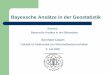 Bayessche Ansätze in der Geostatistik · 2006-07-11 · Bayessche Ansätze in der Geostatistik Bernhard Clasen Übersicht 1. Einführung und Motivation für modell-basierte Geostatistik