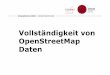 Vollständigkeit von OpenStreetMap Daten · PDF file 2014-12-03 · Geographisches Institut –Lehrstuhl Geoinformatik 4 Zusammenfassung • OSM Vollständigkeit ist abhängig von: