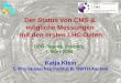 Der Status von CMS & mögliche Messungen mit den ersten LHC …klein/DPG08.pdf · 2008-03-10 · Der Status von CMS & mögliche Messungen . mit den ersten LHC-Daten. DPG-Tagung, Freiburg