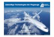 Zukünftige Technologien der Flugzeuge · In den vergangenen 60 Jahren konnten Triebwerkhersteller den effektiv empfundenen ... Beispiel für neue Elektrische Systeme 787: ... •