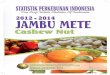 bulelengkab.go.id...Komoditas Jambu Mete di Indonesia 2012-2014 ii STATISTIK PERKEBUNAN INDONESIA 2012-2014 TREE CROP ESTATE STATISTICS OF INDONESIA 2012-2014 Naskah/Manuscript Direktorat
