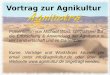 Vortrag zur Agnikultur - Naturschule Oberlausitz · 2016-02-10 · Vortrag zur Agnikultur Präsentation von Michael Wüst, spezialisiert auf die Erforschung & Anwendung der Agnikultur