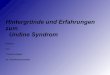 Hintergründe und Erfahrungen zum Undine Syndrom · PDF file

Hintergründe und Erfahrungen zum Undine Syndrom Referat von Yvonne Keiper ex. Krankenschwester