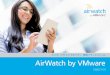 ÞÏæÂ gÓå¿ÄÑ¥ Ü AirWatch by VMware...3 AIrWatch® は企業向けのモビリティソリューションを提供するグローバルリーダーであり、様々なモバイル展開において多岐にわたる