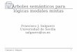 Árboles semánticos para lógicas modales mixtasacordon/sll/fran1.pdf · 2011-09-22 · Francisco J. Salguero 9 Árboles semánticos Un árbol semántico es una secuencia de secuencias