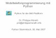 Mobiltelefonprogrammierung mit Python · 2007-05-14 · Python API (2) Nur eine Untermenge des SDK wird auf das Mobiltelefon installiert, weitere Module können bei Bedarf kopiert