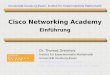 Cisco Networking Academy - Einf£¼ Cisco Networking Academy - Einf£¼hrung Thomas Dreibholz P. 2 £“berblick