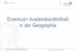 Erasmus+ Auslandsaufenthalt in der Geographie und Inhalt des Veranstaltungsangebots an der jeweiligen Gast-Universität (Vorlesungsverzeichnis, Homepage etc.), ggfs. für unterschiedliche