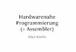 Hardwarenahe Programmierung (= Assembler) · PDF file Motivation Manche Dinge muss man in Assembler codieren... Kenntnis “Was macht der Compiler aus meinem C-Code?” - hilft, effizienteren