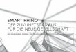 SMART RHINO DER ZUKUNFTSCAMPUS FÜR DIE NEUE  · PDF file

smart rhino. der zukunftscampus fÜr die neue gesellschaft. der neue lebens-, wissens- und technologie-park in dortmund