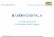 BAYERN DIGITAL II€¦ · Behörden, Forschungseinrichtungen, Anbindung von 5G-Basisstationen • Glasfaseranschluss für alle öffentlichen Schulen • Modellprojekte für Glasfaser