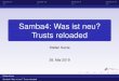 Samba4: Was ist neu? Trusts reloaded€¦ · Samba 4.7 Samba 4.8 Samba 4.9 Samba 4.10 Neuerungen seit Samba 4.9 Im Vordergrund Unterstützug der Password Setting Objects (PSO) Domain