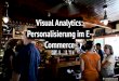 Visual Analytics: Personalisierung im E- Commerceubicomp/... · 2014-11-09 · 4. Eui-Hong (Sam) Han and George Karypis. 2005. Feature-based recommendation system. In Proceedings