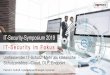 IT-Security-Symposium 2019 IT -Security im Fokus · IT-Security-Symposium 2019. IT -Security im Fokus. Umfassender IT-Schutz: Mehr als klassische Schutzansätze –Cloud, DLP, Endpoint