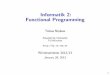 Informatik 2: Functional Programming - TUM · 2013-01-29 · 1 Organisatorisches 2 Functional Programming: The Idea 3 Basic Haskell 4 Lists 5 Proofs 6 Higher-Order Functions 7 Type