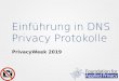 Einführung in DNS Privacy Protokolle...2019/10/25  · User/Browser Klartext Metadaten TLS Verbindung DNS Anfrage Ziel IP Adresse Hostname im TLS SNI Hostname im TLS Zertifikat Klartext