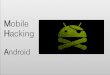 Mobile Hacking Android - OWASP · – Intern – Marko Winkler / Mobile Hacking - Android 15.02.2017 11 Android Manifest system must know that the component exists by reading the