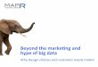 Beyond’the’marke.ng’and’ hype’of’big’ · PDF file 2013-12-17 · ©MapRTechnologies" 3 Shortversion’! Big"datais"big"! The"internetand" Hadoop"make"the"kernel"! If"you"wantto"make"big"money"by"being"agood"engineer,"be"a